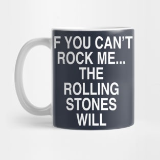 IF YOU CAN'T ROCK ME Mug